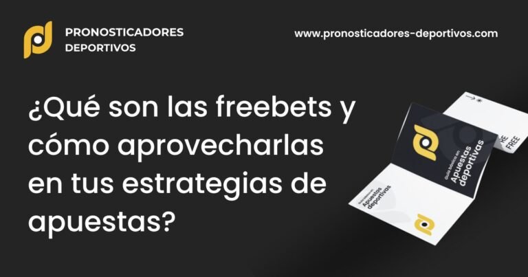 ¿Qué son las freebets y cómo aprovecharlas en tus estrategias de apuestas? 4 1 - Pronosticadores Deportivos