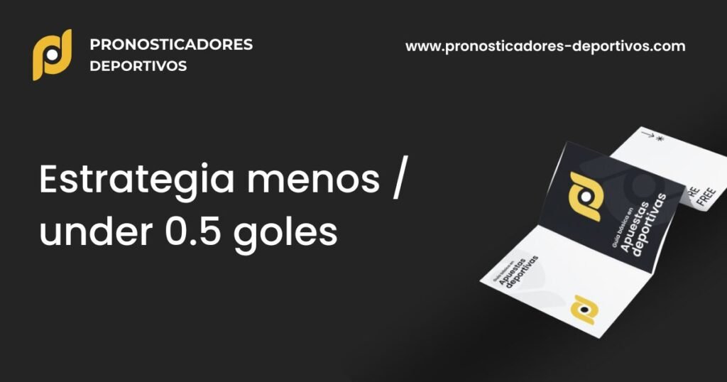 Estrategia menos / under 0.5 goles 1 2 - Pronosticadores Deportivos
