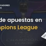 Guía completa de apuestas en la UEFA Champions League de Fútbol